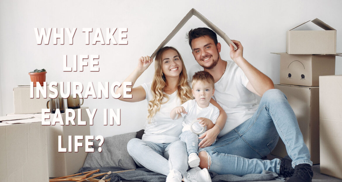 Learn why getting life insurance at an early age is necessary